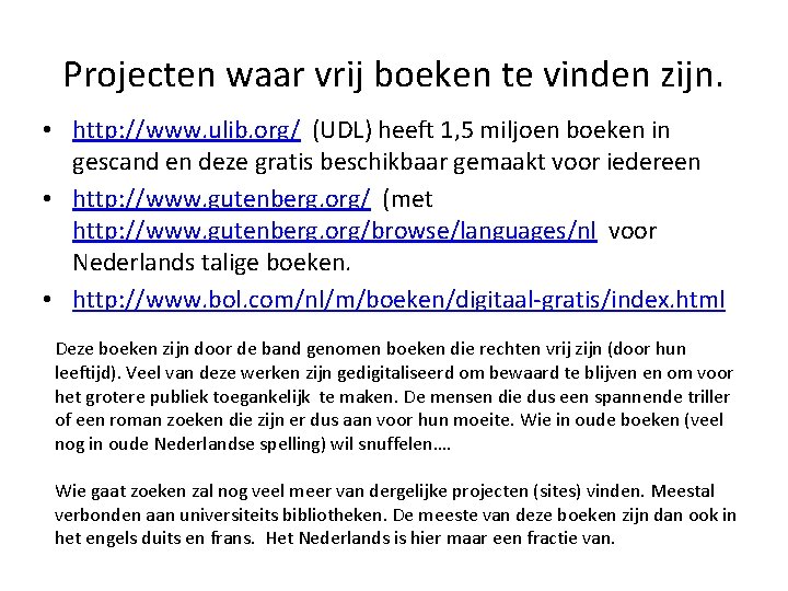 Projecten waar vrij boeken te vinden zijn. • http: //www. ulib. org/ (UDL) heeft