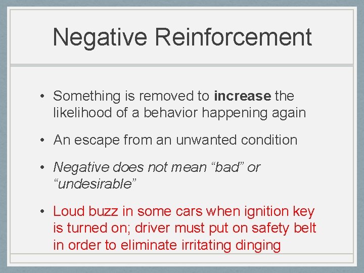 Negative Reinforcement • Something is removed to increase the likelihood of a behavior happening