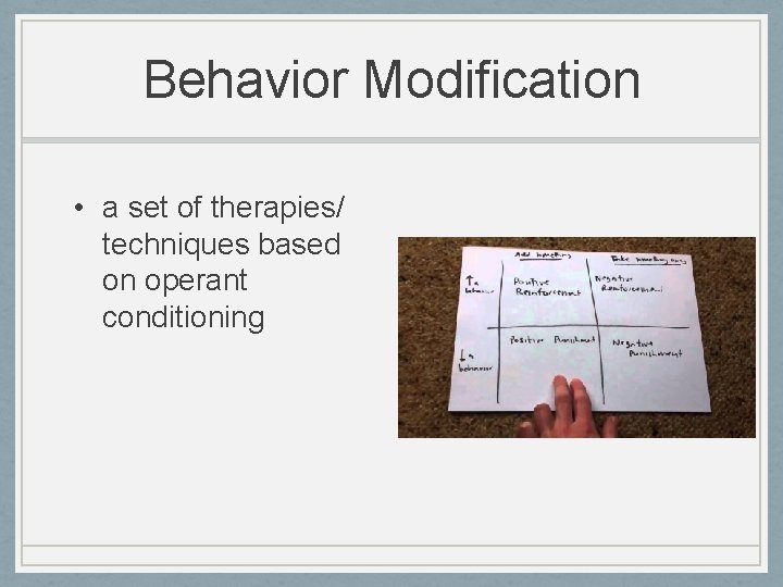 Behavior Modification • a set of therapies/ techniques based on operant conditioning 