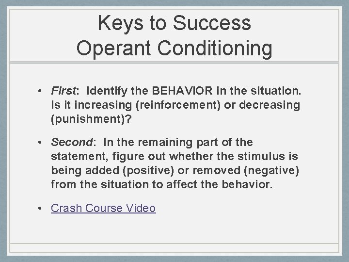 Keys to Success Operant Conditioning • First: Identify the BEHAVIOR in the situation. Is