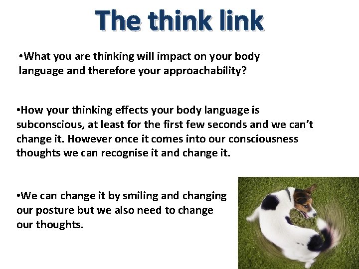The think link • What you are thinking will impact on your body language