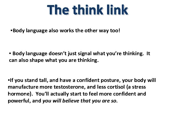 The think link • Body language also works the other way too! • Body