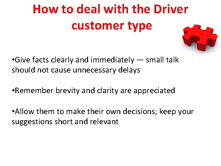 How to deal with the Driver customer type • Give facts clearly and immediately