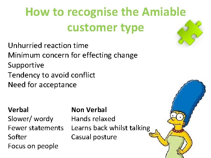 How to recognise the Amiable customer type Unhurried reaction time Minimum concern for effecting