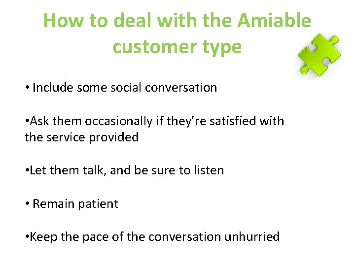 How to deal with the Amiable customer type • Include some social conversation •