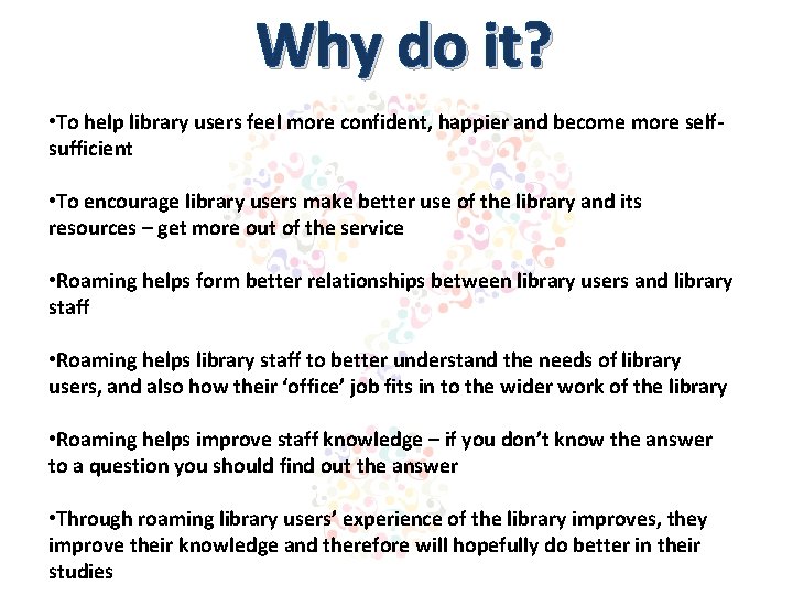 Why do it? • To help library users feel more confident, happier and become