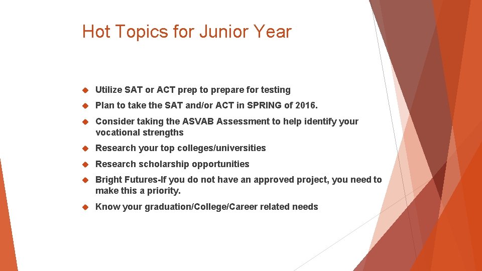 Hot Topics for Junior Year Utilize SAT or ACT prep to prepare for testing