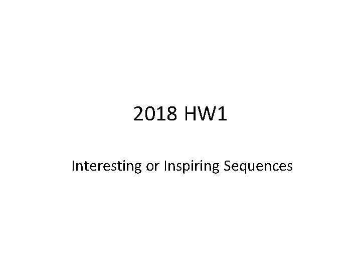 2018 HW 1 Interesting or Inspiring Sequences 