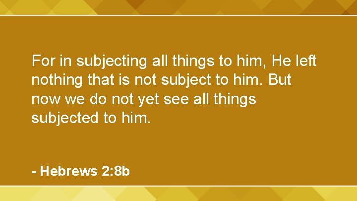 For in subjecting all things to him, He left nothing that is not subject