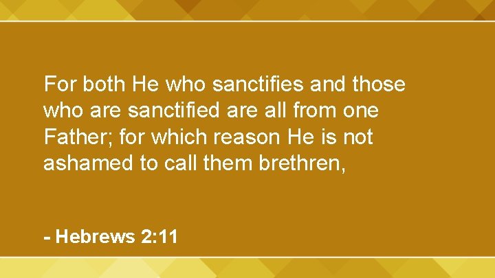 For both He who sanctifies and those who are sanctified are all from one