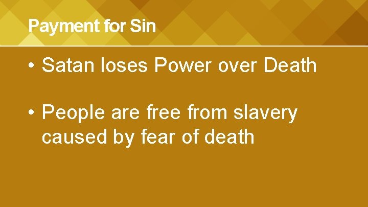 Payment for Sin • Satan loses Power over Death • People are free from