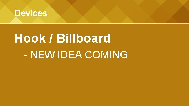 Devices Hook / Billboard - NEW IDEA COMING 