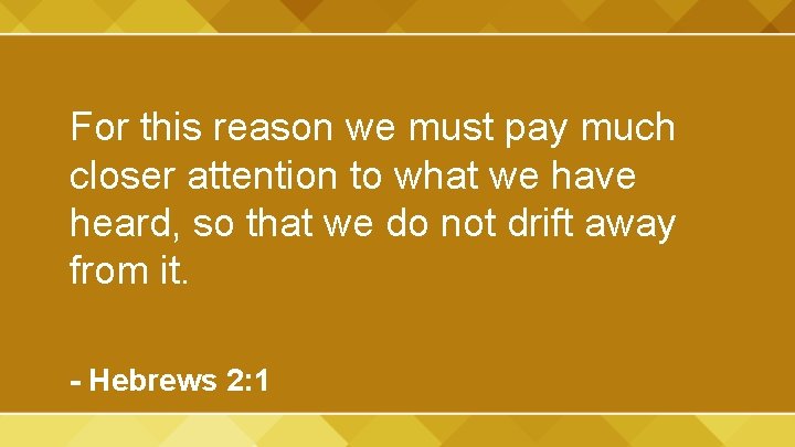 For this reason we must pay much closer attention to what we have heard,