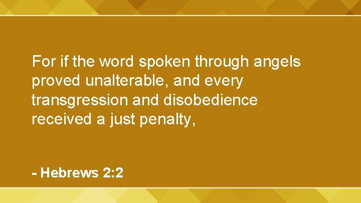 For if the word spoken through angels proved unalterable, and every transgression and disobedience