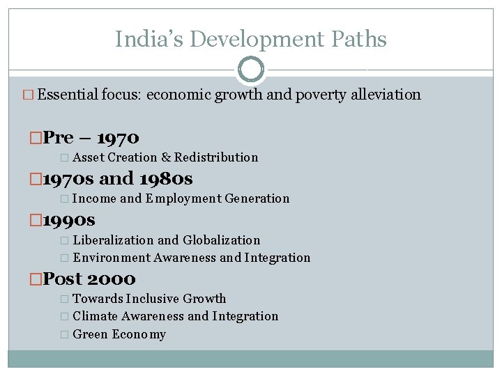 India’s Development Paths � Essential focus: economic growth and poverty alleviation �Pre – 1970