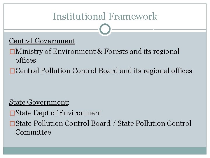 Institutional Framework Central Government �Ministry of Environment & Forests and its regional offices �Central