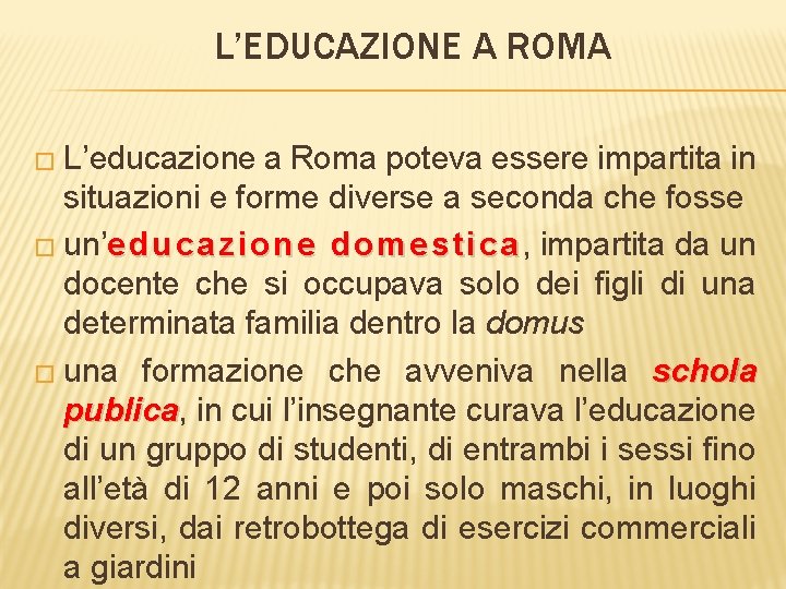 L’EDUCAZIONE A ROMA � L’educazione a Roma poteva essere impartita in situazioni e forme