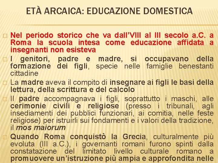 ETÀ ARCAICA: EDUCAZIONE DOMESTICA � � � Nel periodo storico che va dall’VIII al