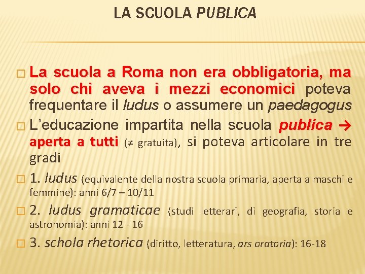 LA SCUOLA PUBLICA � La scuola a Roma non era obbligatoria, ma solo chi