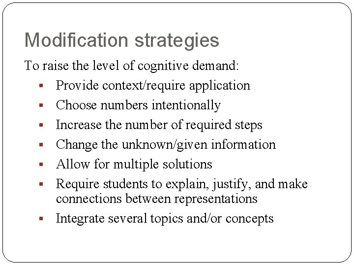 Modification strategies To raise the level of cognitive demand: § Provide context/require application § Modification strategies To raise the level of cognitive demand: § Provide context/require application §