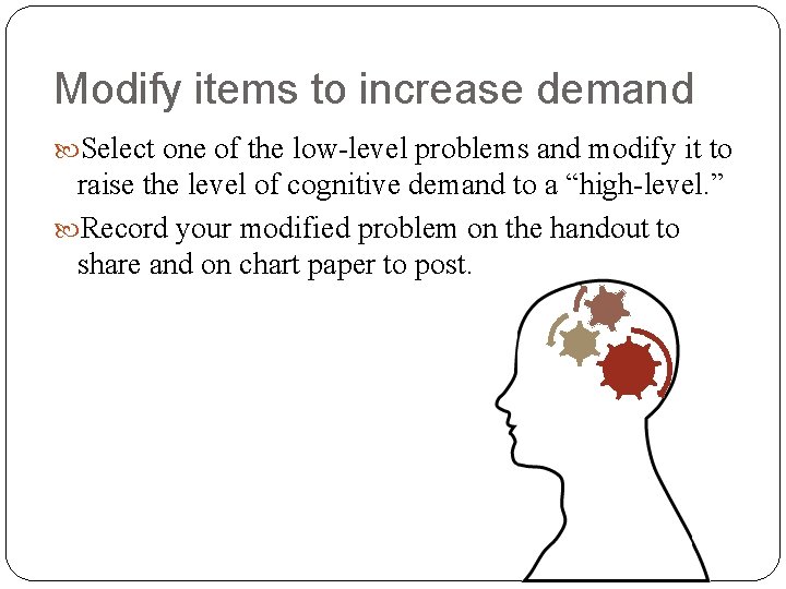 Modify items to increase demand Select one of the low-level problems and modify it Modify items to increase demand Select one of the low-level problems and modify it
