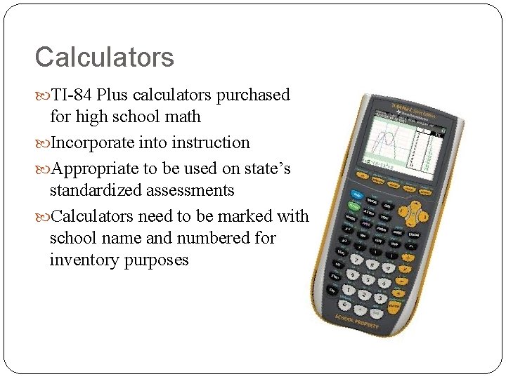 Calculators TI-84 Plus calculators purchased for high school math Incorporate into instruction Appropriate to Calculators TI-84 Plus calculators purchased for high school math Incorporate into instruction Appropriate to