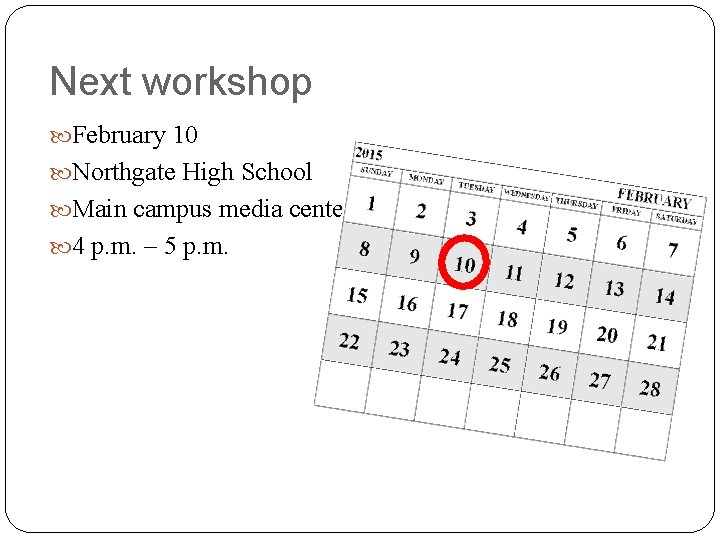 Next workshop February 10 Northgate High School Main campus media center 4 p. m. Next workshop February 10 Northgate High School Main campus media center 4 p. m.