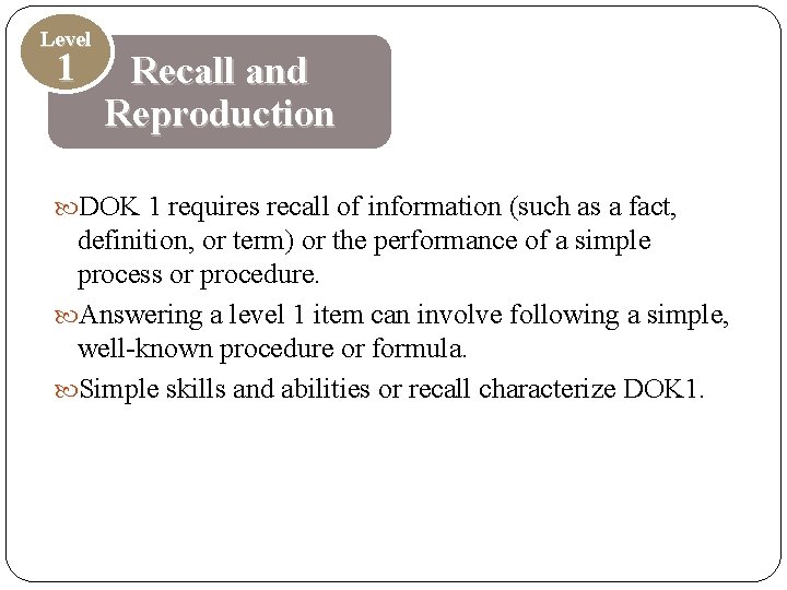 Level 1 Recall and Reproduction DOK 1 requires recall of information (such as a Level 1 Recall and Reproduction DOK 1 requires recall of information (such as a