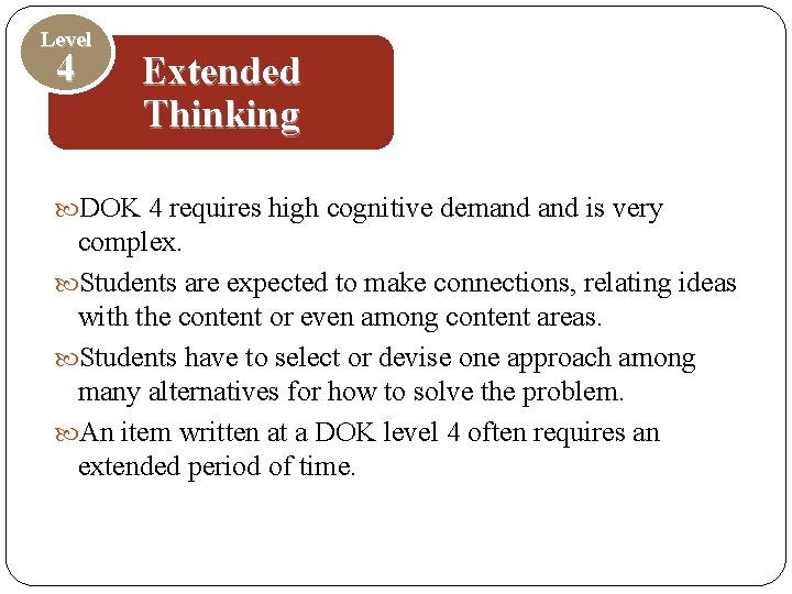Level 4 Extended Thinking DOK 4 requires high cognitive demand is very complex. Students Level 4 Extended Thinking DOK 4 requires high cognitive demand is very complex. Students