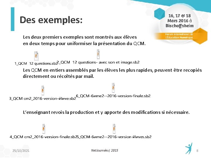 Des exemples: Les deux premiers exemples sont montrés aux élèves en deux temps pour