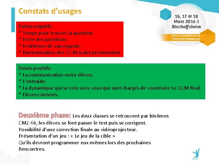 Constats d’usages Points négatifs: * Temps pour trouver la question. * Perte des questions.