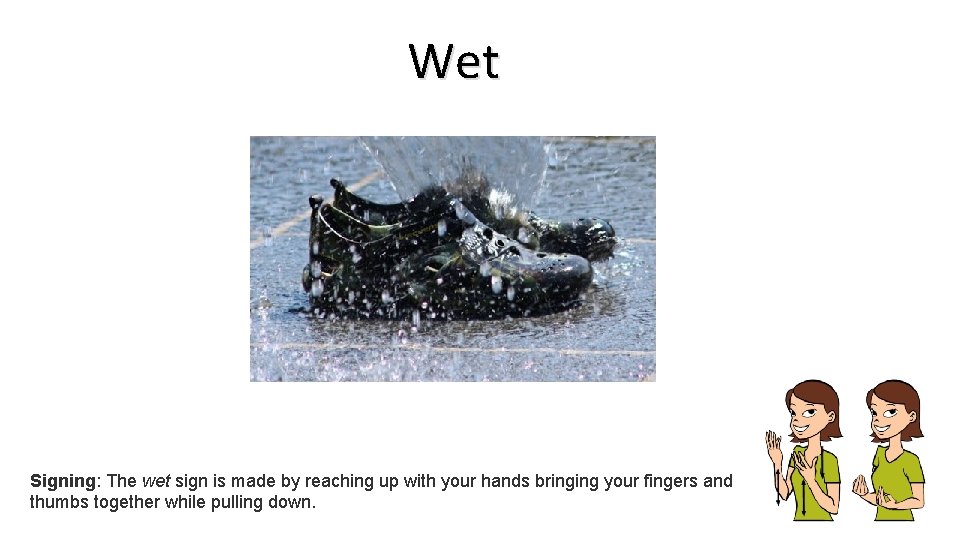 Wet Signing: The wet sign is made by reaching up with your hands bringing Wet Signing: The wet sign is made by reaching up with your hands bringing