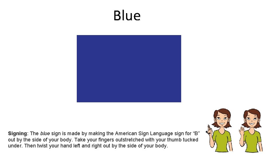 Blue Signing: The blue sign is made by making the American Sign Language sign