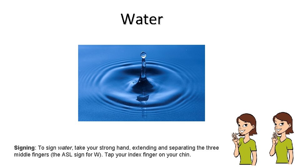 Water Signing: To sign water, take your strong hand, extending and separating the three