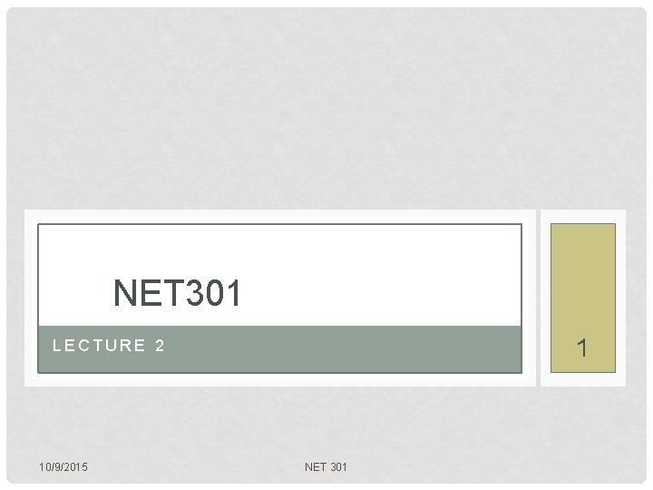 NET 301 1 LECTURE 2 10/9/2015 NET 301 