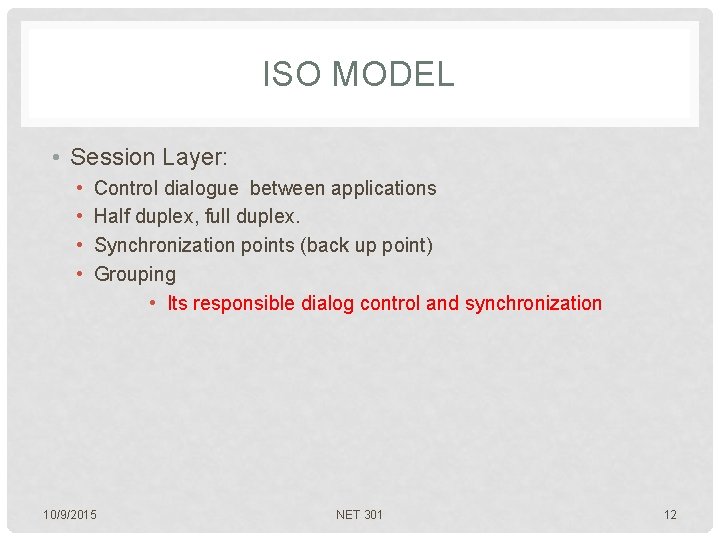 ISO MODEL • Session Layer: • • Control dialogue between applications Half duplex, full