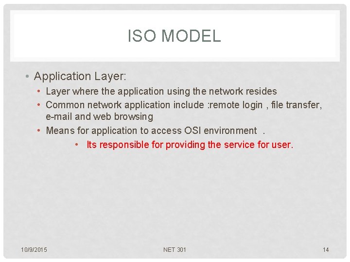ISO MODEL • Application Layer: • Layer where the application using the network resides