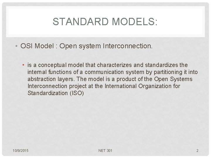 STANDARD MODELS: • OSI Model : Open system Interconnection. • is a conceptual model