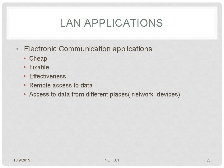 LAN APPLICATIONS • Electronic Communication applications: • • • Cheap Fixable Effectiveness Remote access