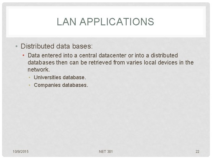 LAN APPLICATIONS • Distributed data bases: • Data entered into a central datacenter or
