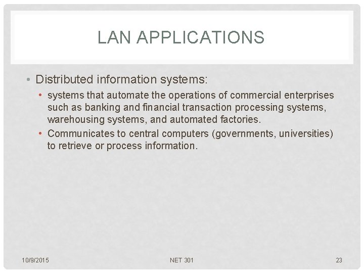 LAN APPLICATIONS • Distributed information systems: • systems that automate the operations of commercial