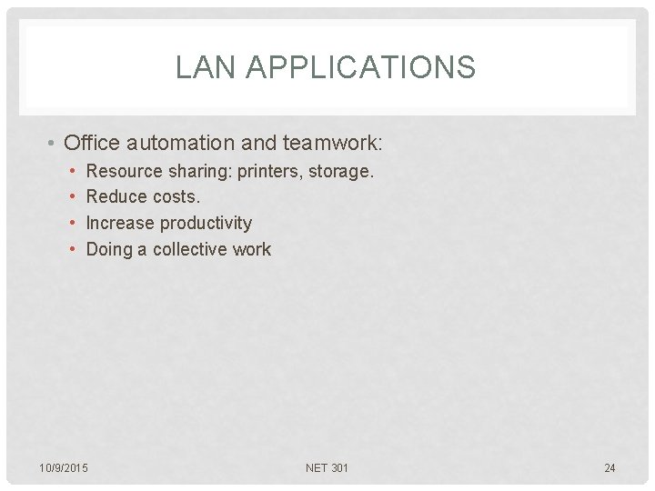 LAN APPLICATIONS • Office automation and teamwork: • • Resource sharing: printers, storage. Reduce