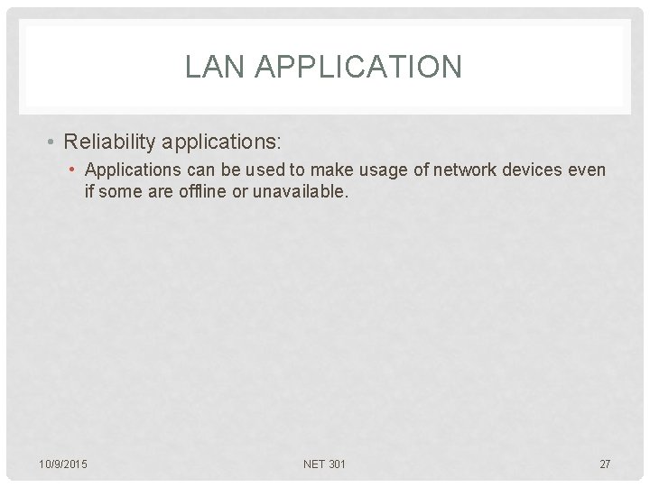 LAN APPLICATION • Reliability applications: • Applications can be used to make usage of