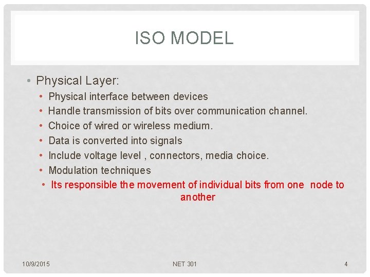 ISO MODEL • Physical Layer: • Physical interface between devices • Handle transmission of