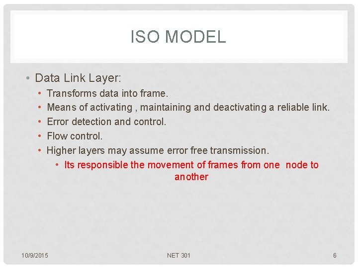 ISO MODEL • Data Link Layer: • • • Transforms data into frame. Means