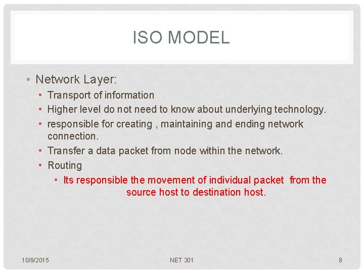 ISO MODEL • Network Layer: • Transport of information • Higher level do not