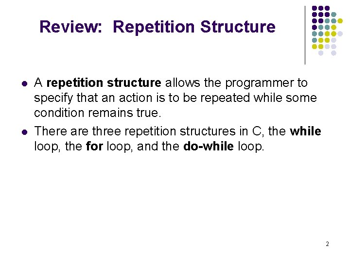 Review: Repetition Structure l l A repetition structure allows the programmer to specify that