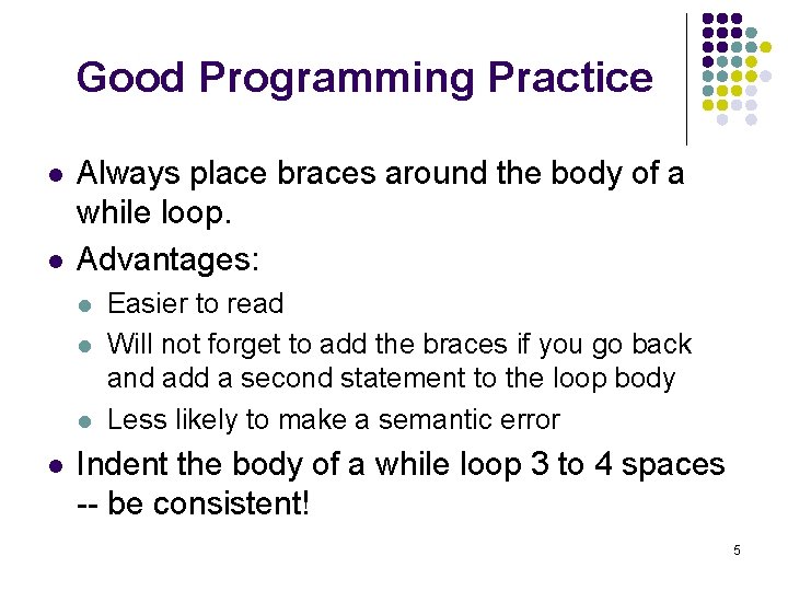 Good Programming Practice l l Always place braces around the body of a while