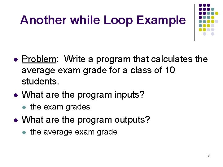 Another while Loop Example l l Problem: Write a program that calculates the average