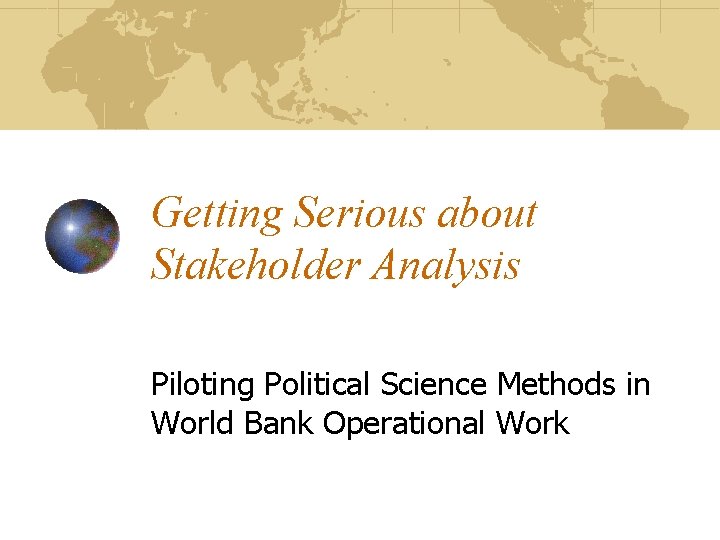 Getting Serious about Stakeholder Analysis Piloting Political Science Methods in World Bank Operational Work